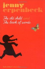 The Old Child and The Book of Words - Jenny Erpenbeck