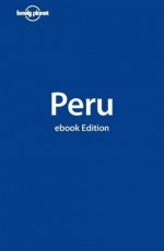 Lonely Planet Peru - Lonely Planet, Carolina A. Miranda