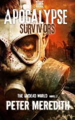 The Apocalypse Survivors: The Undead World Novel 2 (Volume 2) - Peter Meredith