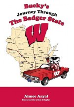 Bucky's Journey Through the Badger State - Aimee Aryal