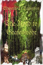 The Road to Grafenwöhr - Edward C. Patterson