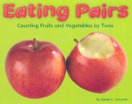 Eating Pairs: Counting Fruits and Vegetable by Twos - Sarah L. Schuette, Joan Bushman