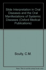 Slide Interpretation In Oral Diseases And The Oral Manifestations Of Systemic Diseases - Crispian Scully