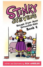 Stinky Stevens: Escape from Aunt Smoochie-Kiss (Book 4) - Ron Wheeler