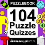 Puzzlebook: 104 Puzzle Quizzes (color and interactive!) - The Grabarchuk Family