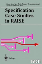 Specification Case Studies in RAISE (Formal Approaches to Computing and Information Technology (FACIT)) - Richard Moore, H. Dang Van