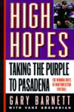 High Hopes: Taking the Purple to Pasadena - Gary Barnett