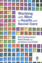 Working with Men in Health and Social Care - Brid Featherstone, Jonathan Scourfield