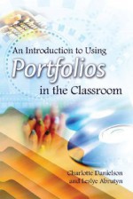 An Introduction To Using Portfolios In The Classroom - Charlotte Danielson