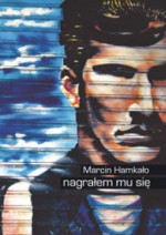 Nagrałem mu się - Marcin Hamkało