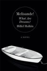 Melisande! What Are Dreams? - Hillel Halkin