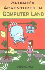 Alyson's Adventures in Computer Land - Belinda Vasquez Garcia