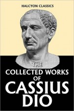 Dio&#x2019;s Roman History in Six Volumes - Cassius Dio, Herbert Baldwin Foster