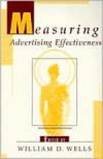 Measuring Advertising Effectiveness - William D. Wells