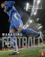 Managing Football: An International Perspective - Sean Hamil