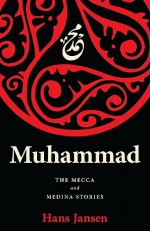 Muhammad: The Mecca and Medina Stories - Hans Jansen