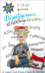 Directing Your Directing Career: A Support Book & Agent Guide for Directors - K. Callan