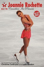 Joannie Rochette: Canadian Ice Princess (Second Edition) - Leah Rendon, Elizabeth Allison