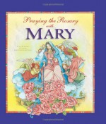 Praying the Rosary with Mary - Angela Burrin, Maria Cristina Lo Cascio