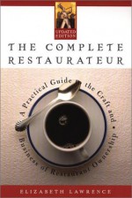 The Complete Restaurateur : A Practical Guide to the Craft and Business of Restaurant Ownership - Elizabeth Lawrence