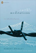 Earthly Meditations: New and Selected Poems - Robert Wrigley