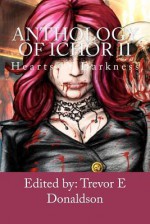 Anthology of Ichor: Hearts of Darkness - Trevor E. Donaldson, Michael W Garza, Alison J Littlewood, Phil Richardson, Courtney Rene, Jerry Petersen, Jason Colavito, Jared Wright, David Landrum, Derek Muk, Nick Medina, Jake Barnes