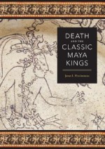 Death and the Classic Maya Kings - James L. Fitzsimmons