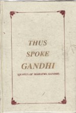 Thus Spoke Gandhi - Mahatma Gandhi, Ramesh Bhardwaj