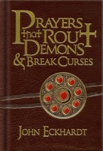 Prayers That Rout Demons and Break Curses - John Eckhardt