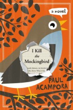 I Kill the Mockingbird - Paul Acampora