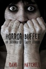 Horror Buffet : Six Servings of Tasty Terror - Dane Hatchell