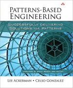 Patterns-Based Engineering: Successfully Delivering Solutions Via Patterns - Lee Ackerman, Celso Gonzalez