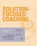 Solution-Focused Coaching: Managing People in a Complex World - Anthony Grant, Jane Greene