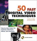 50 Fast Digital Video Techniques [With CDROM] - Bonnie Blake, Doug Sahlin