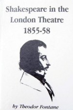 Shakespeare in the London Theatre, 1855-58 - Theodor Fontane, Russell Jackson