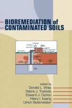 Bioremediation of Contaminated Soils - Debra J. Trantolo, Donald L. Wise, Edward J. Cichon