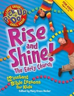 Rise and Shine! the Early Church: 12 Instant Bible Lessons for Kids - Mary Grace Becker