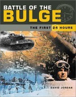 Battle of the Bulge: The First 24 Hours - David Jordan