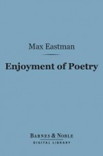 Enjoyment of Poetry (Barnes & Noble Digital Library) - Max Eastman