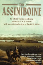 The Assiniboine - Edwin Thompson Denig, David R. Miller, J. N. B. Hewitt