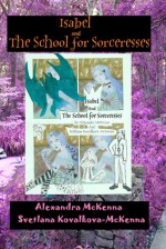 Isabel and the School for Sorceresses - Svetlana Kovalkova-McKenna, Alexandra McKenna