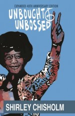 Unbought and Unbossed: Expanded 40th Anniversary Edition - Shirley Chisholm, Scott Simpson, Donna Brazile, Shola Lynch