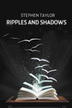 Ripples and Shadows - Stephen Taylor