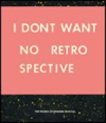 I Dont Want No Retrospective - Ed Ruscha