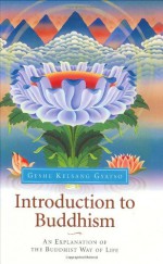 Introduction to Buddhism: An Explanation of the Buddhist Way of Life - Kelsang Gyatso