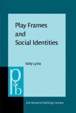 Play Frames And Social Identities: Contact Encounters In A Greek Primary School - Vally Lytra