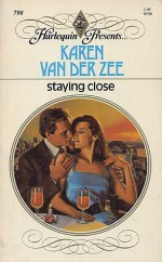 Staying Close (Harlequin Presents #798) - Karen van der Zee