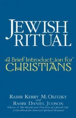 Jewish Ritual: A Brief Introduction for Christians - Kerry M. Olitzky, Daniel Judson