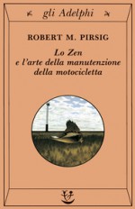 Lo Zen e l'arte della manutenzione della motocicletta - Robert M. Pirsig, Delfina Vezzoli