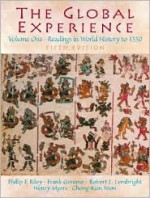 The Global Experience: Readings in World History, Volume 1 (to 1550) (5th Edition) - Philip F. Riley